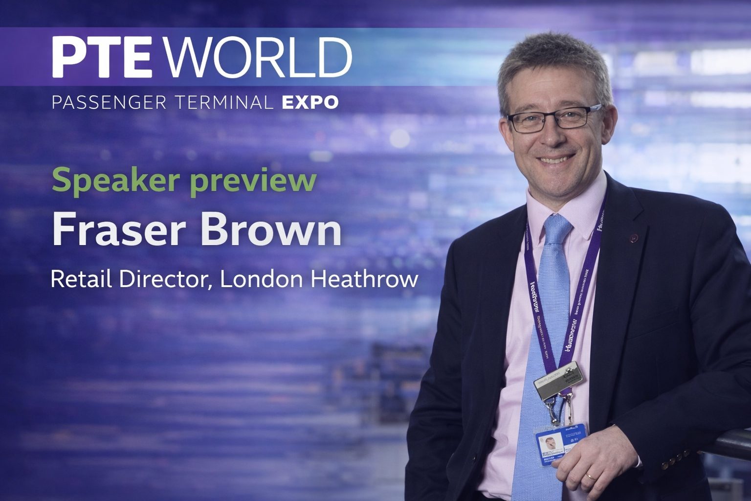 PTE preview: Fraser Brown, Retail Director, Heathrow Airport